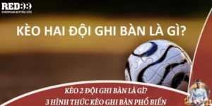 Kèo 2 Đội Ghi Bàn Là Gì? 3 Hình Thức Kèo Ghi Bàn Phổ Biến